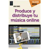 Produce y distribuye tu música online Guía práctica del creador musical digital