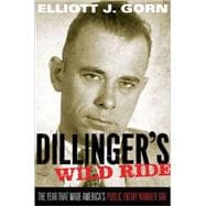 Dillinger's Wild Ride The Year That Made America's Public Enemy Number One