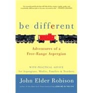 Be Different: Adventures of a Free-range Aspergian, With Practical Advice for Aspergians, Misfits, and Their Parents