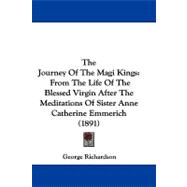 Journey of the Magi Kings : From the Life of the Blessed Virgin after the Meditations of Sister Anne Catherine Emmerich (1891)