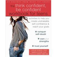 The Think Confident, Be Confident Workbook for Teens