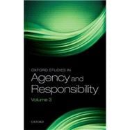 Oxford Studies in Agency and Responsibility Volume 3