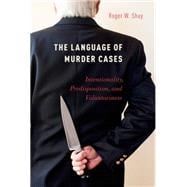 The Language of Murder Cases Intentionality, Predisposition, and Voluntariness