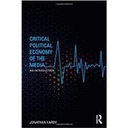 Critical Political Economy of the Media: An Introduction