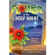 The Flower of the Holy Night: An Easy-To-Sing, Easy-To-Stage Christmas Musical for Children
