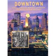Downtown: A History of Downtown  Minneapolis and Saint Paul in the Words of the People Who Lived It