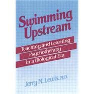 Swimming Upstream: Teaching and Learning Psychotherapy in a Biological Era