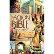 The Action Bible Handbook A Dictionary of People, Places, and Things