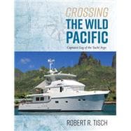 Crossing the Wild Pacific Captain's Log of the Yacht Argo