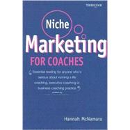 Niche Marketing for Coaches: A Practical Handbook for Building a Life Coaching, Executive Coaching or Business Coaching Practice