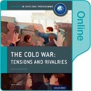 The Cold War - Tensions and Rivalries: IB History Online Course Book Oxford IB Diploma Program