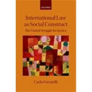 International Law as Social Construct The Struggle for Global Justice