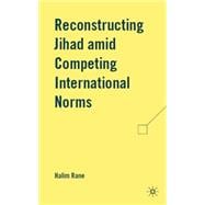 Reconstructing Jihad amid Competing International Norms
