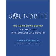 Soundbite The Admissions Secret that Gets You Into College and Beyond