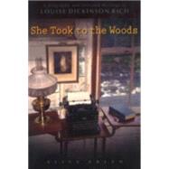 She Took to the Woods A Biography and Selected Writings of Louise Dickinson Rich