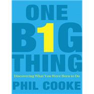 One Big Thing: Discovering What You Were Born to Do