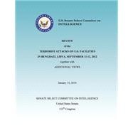 Review of the Terrorist Attacks on the U.s. Facilities in Benghazi, Libya, September 11-12, 2012 Together With Additional Views