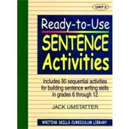 Ready-to-Use Sentence Activities : Unit 2, Includes 90 Sequential Activities for Building Sentence Writing Skills in Grades 6 Through 12