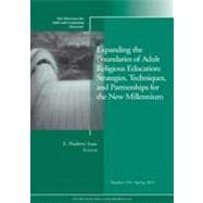 Expanding the Boundaries of Adult Religious Education : Strategies, Techniques, and Partnerships for the New Millenium ACE 133 Spring 2012