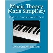 Music Theory Made Simpl(er): A Music Fundamentals Text