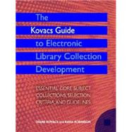 The Kovac's Guide to Electronic Library Collection Development: Essential Core Subject Collections, Selection Criteria,and Guidelines
