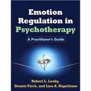 Emotion Regulation in Psychotherapy A Practitioner's Guide