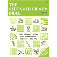 The Self-Sufficiency Bible 100s of Ways to Live More Sustainably  Wherever You Are