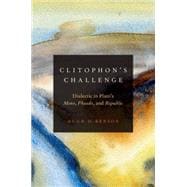 Clitophon's Challenge Dialectic in Plato's Meno, Phaedo, and Republic