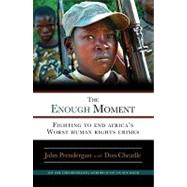 The Enough Moment: Fighting to End Africa's Worst Human Rights Crimes