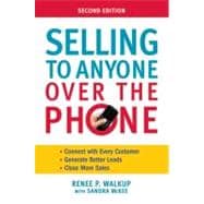 Selling to Anyone over the Phone : Connect with Every Customer - Generate Better Leads - Close More Sales
