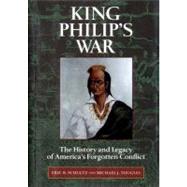 King Philip's War The History and Legacy of America's Forgotten Conflict