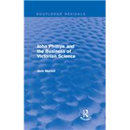 Routledge Revivals: John Phillips and the Business of Victorian Science (2005)