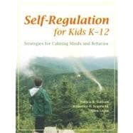 Self-regulation for Kids K-12: Strategies for Calming Minds and Behavior