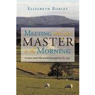 Meeting With Your Master in the Morning: To Meet With His World Throughout the Day.