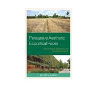 Persuasive Aesthetic Ecocritical Praxis Climate Change, Subsistence, and Questionable Futures