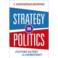 Strategy in Politics Plotting Victory in a Democracy