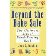 Beyond the Bake Sale : The Ultimate School Fund-Rasing Book
