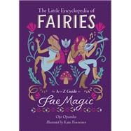 The Little Encyclopedia of Fairies An A-to-Z Guide to Fae Magic,9780762484836