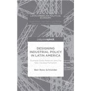 Designing Industrial Policy in Latin America Business-State Relations and the New Developmentalism