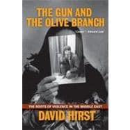 The Gun and the Olive Branch The Roots of Violence in the Middle East