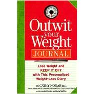 Outwit Your Weight Journal Lose Weight and Keep It Off with this Personalized Weight-Loss Diary