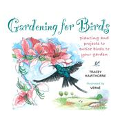 Gardening for Birds: planting and projects to entice birds to your garden