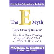 The E-Myth Home Cleaning Business ® Why most home cleaning companies don't work and what to do about it