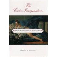 The Erotic Imagination French Histories of Perversity