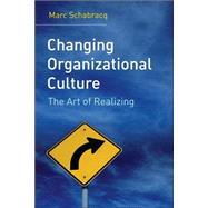Changing Organizational Culture The Change Agent's Guidebook