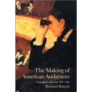 The Making of American Audiences: From Stage to Television, 1750â€“1990