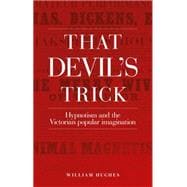 That devil's trick Hypnotism and the Victorian popular imagination