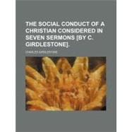 The Social Conduct of a Christian Considered in Seven Sermons