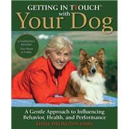 Getting in TTouch with Your Dog A Gentle Approach to Influencing Behavior, Health, and Performance