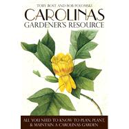 Carolinas Gardener's Resource: All You Need to Know to Plan, Plant & Maintain a Carolinas Garden